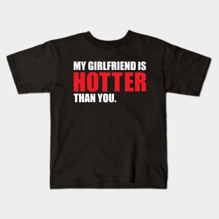 My Girlfriend is Hotter Than You Funny Boyfriend Design Kids T-Shirt